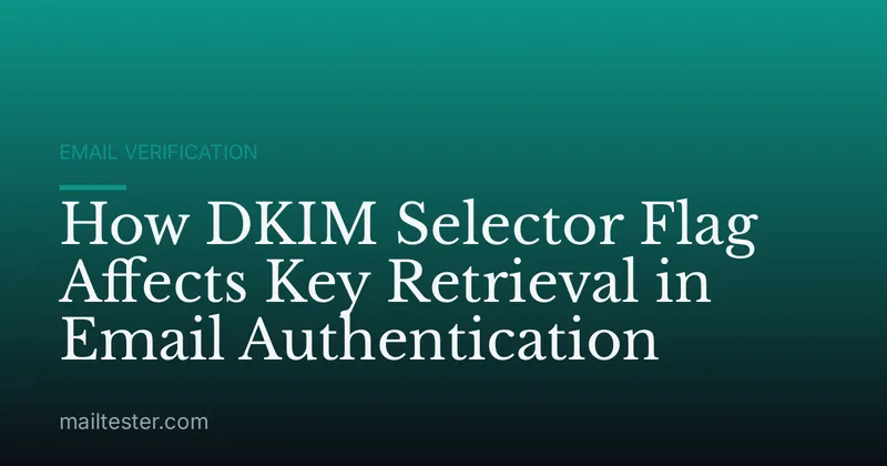 How DKIM Selector Flag Affects Key Retrieval in Email Authentication