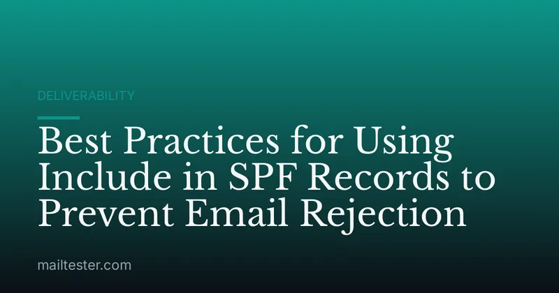Best Practices for Using Include in SPF Records to Prevent Email Rejection