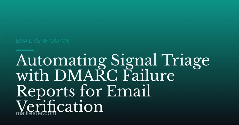 Automating Signal Triage with DMARC Failure Reports for Email Verification