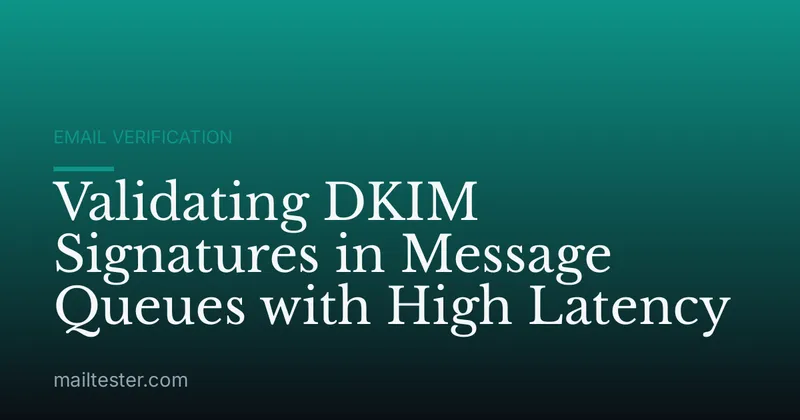 Validating DKIM Signatures in Message Queues with High Latency