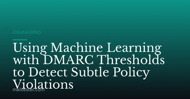 Using Machine Learning with DMARC Thresholds to Detect Subtle Policy Violations