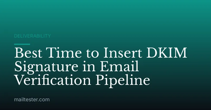 Best Time to Insert DKIM Signature in Email Verification Pipeline