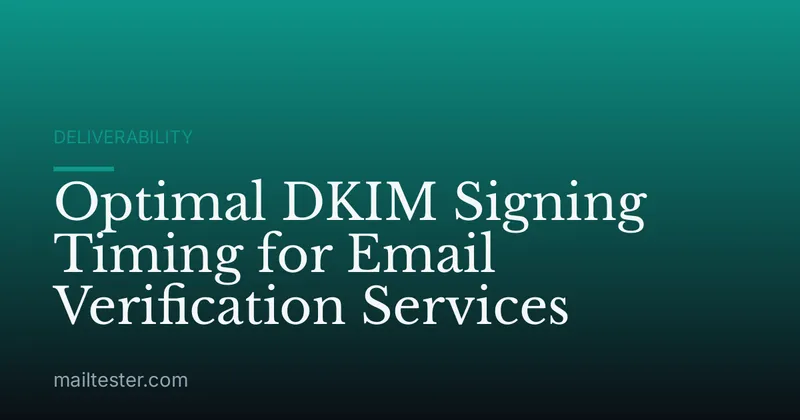 Optimal DKIM Signing Timing for Email Verification Services