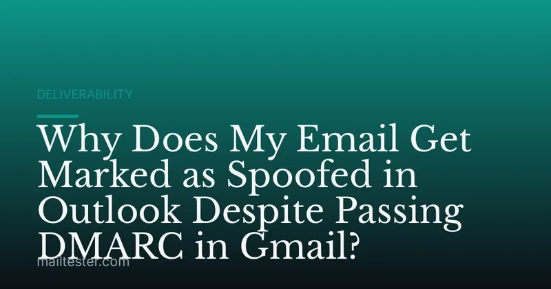 Why Does My Email Get Marked as Spoofed in Outlook Despite Passing DMARC in Gmail?