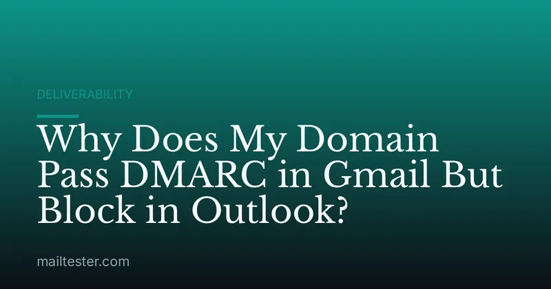 Why Does My Domain Pass DMARC in Gmail But Block in Outlook?