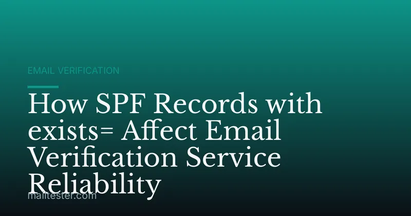 How SPF Records with exists= Affect Email Verification Service Reliability