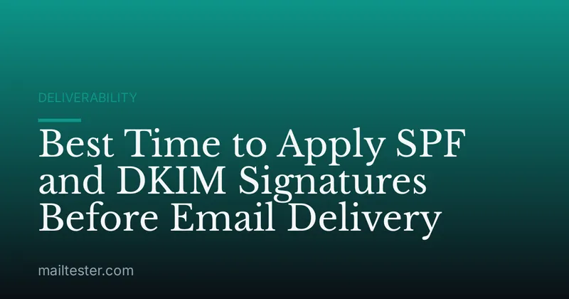 Best Time to Apply SPF and DKIM Signatures Before Email Delivery