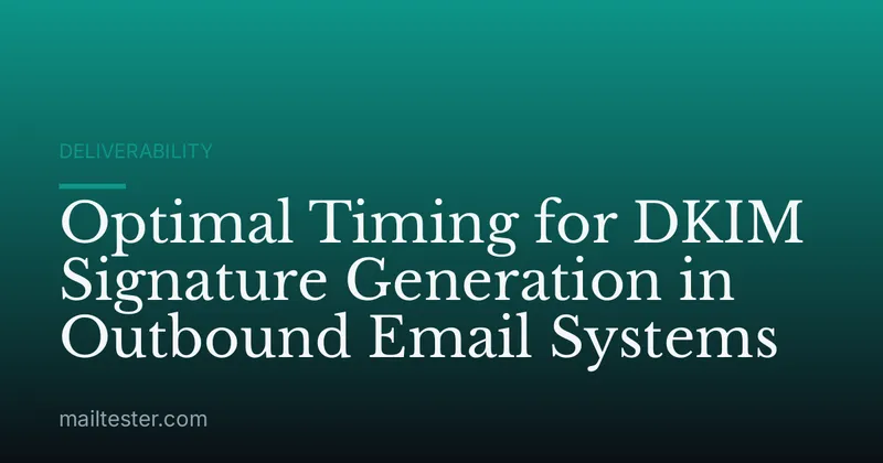 Optimal Timing for DKIM Signature Generation in Outbound Email Systems