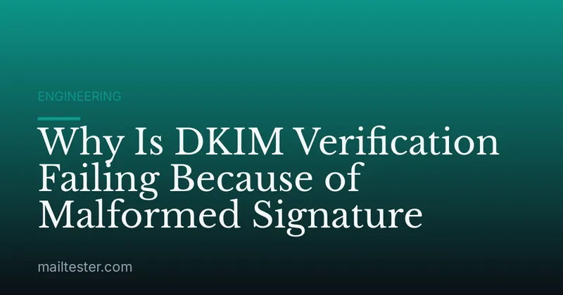 Why Is DKIM Verification Failing Because of Malformed Signature