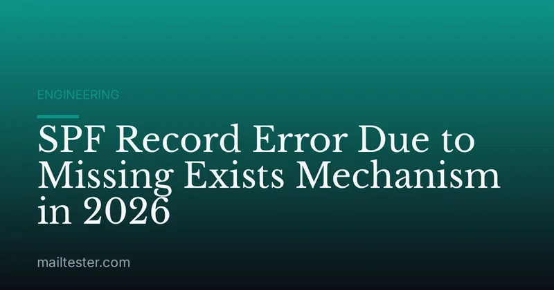 SPF Record Error Due to Missing Exists Mechanism in 2026