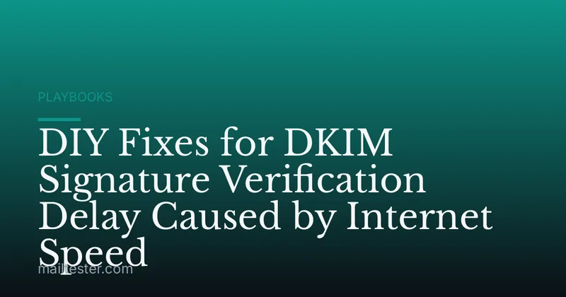 DIY Fixes for DKIM Signature Verification Delay Caused by Internet Speed