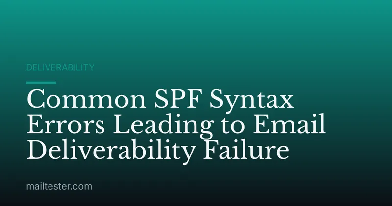 Common SPF Syntax Errors Leading to Email Deliverability Failure