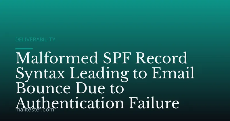 Malformed SPF Record Syntax Leading to Email Bounce Due to Authentication Failure