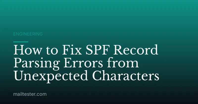 How to Fix SPF Record Parsing Errors from Unexpected Characters