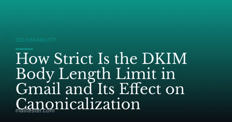 How Strict Is the DKIM Body Length Limit in Gmail and Its Effect on Canonicalization