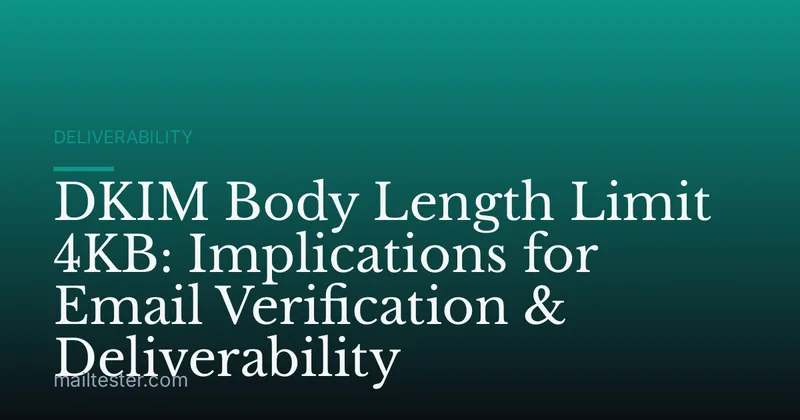 DKIM Body Length Limit 4KB: Implications for Email Verification & Deliverability