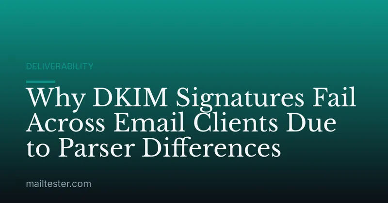 Why DKIM Signatures Fail Across Email Clients Due to Parser Differences