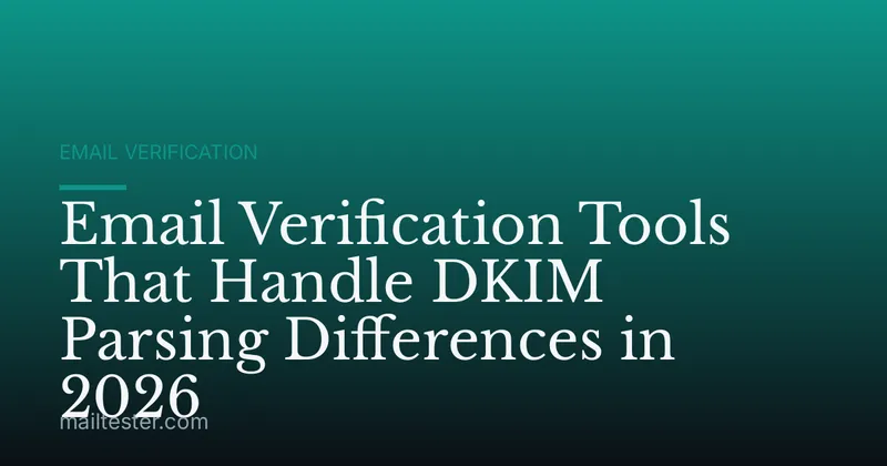 Email Verification Tools That Handle DKIM Parsing Differences in 2026