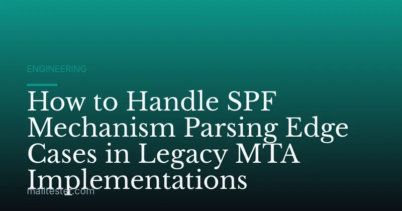 How to Handle SPF Mechanism Parsing Edge Cases in Legacy MTA Implementations