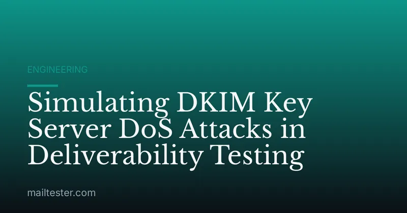Simulating DKIM Key Server DoS Attacks in Deliverability Testing