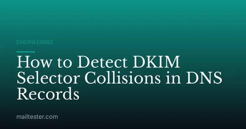 How to Detect DKIM Selector Collisions in DNS Records