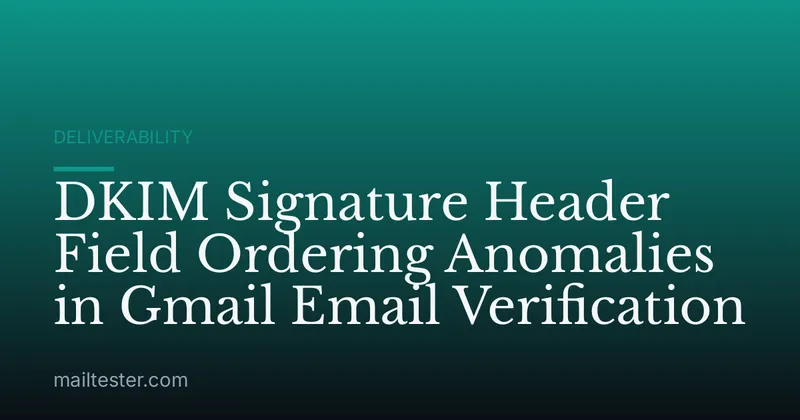 DKIM Signature Header Field Ordering Anomalies in Gmail Email Verification