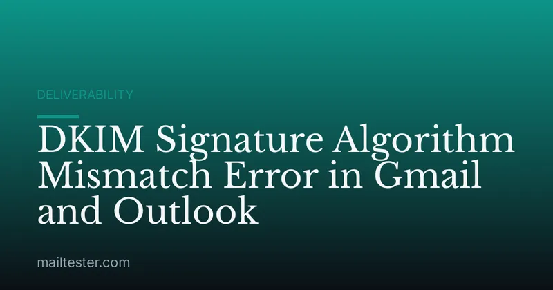DKIM Signature Algorithm Mismatch Error in Gmail and Outlook