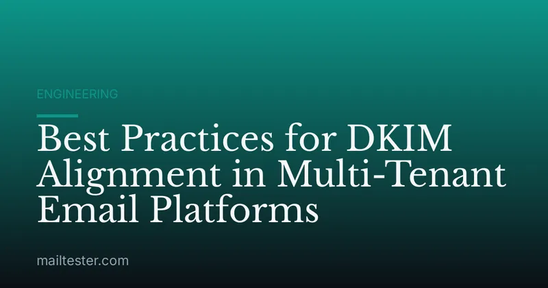 Best Practices for DKIM Alignment in Multi-Tenant Email Platforms