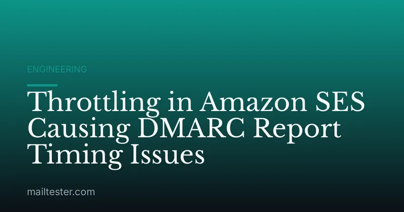 Throttling in Amazon SES Causing DMARC Report Timing Issues