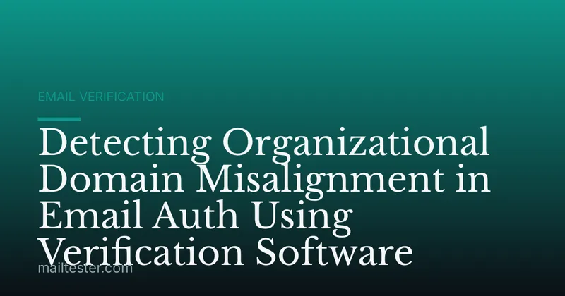 Detecting Organizational Domain Misalignment in Email Auth Using Verification Software