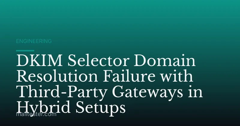 DKIM Selector Domain Resolution Failure with Third-Party Gateways in Hybrid Setups