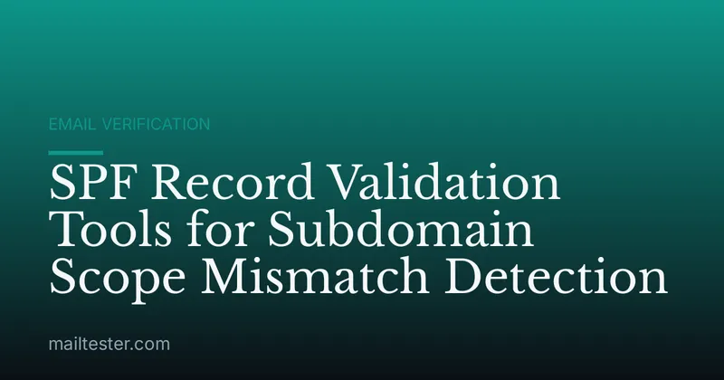 SPF Record Validation Tools for Subdomain Scope Mismatch Detection