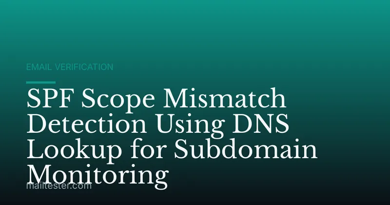 SPF Scope Mismatch Detection Using DNS Lookup for Subdomain Monitoring
