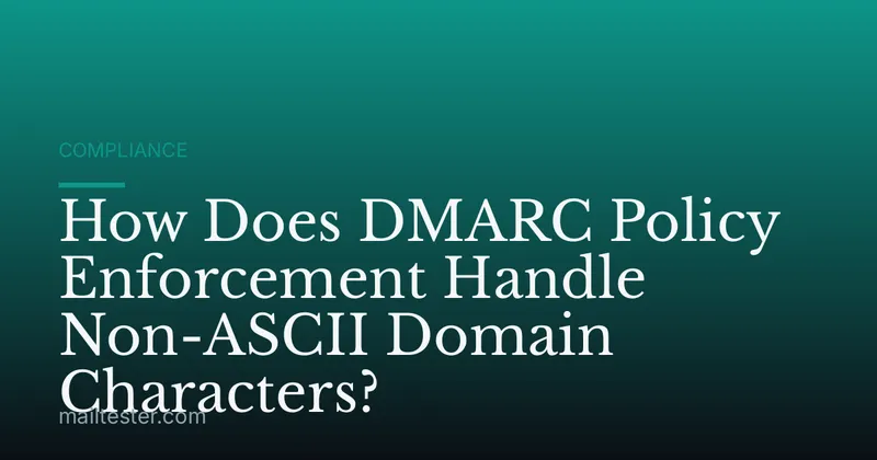 How Does DMARC Policy Enforcement Handle Non-ASCII Domain Characters?