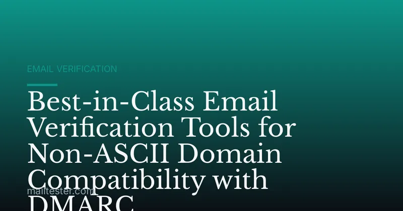 Best-in-Class Email Verification Tools for Non-ASCII Domain Compatibility with DMARC