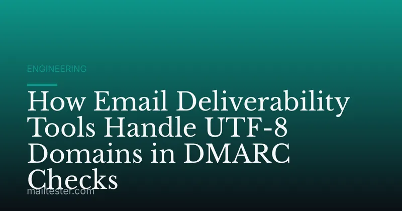 How Email Deliverability Tools Handle UTF-8 Domains in DMARC Checks