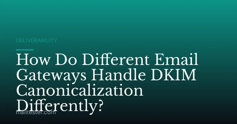 How Do Different Email Gateways Handle DKIM Canonicalization Differently?