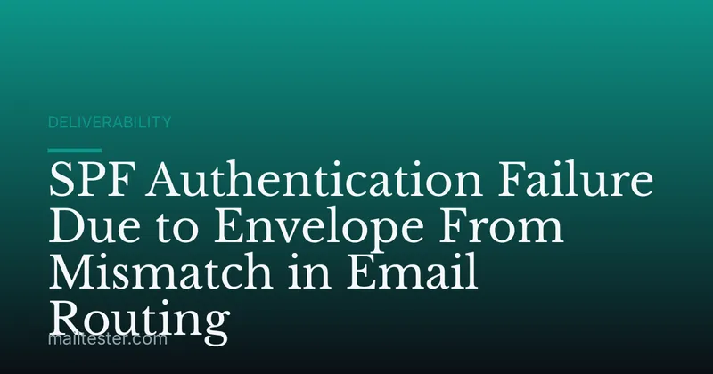 SPF Authentication Failure Due to Envelope From Mismatch in Email Routing