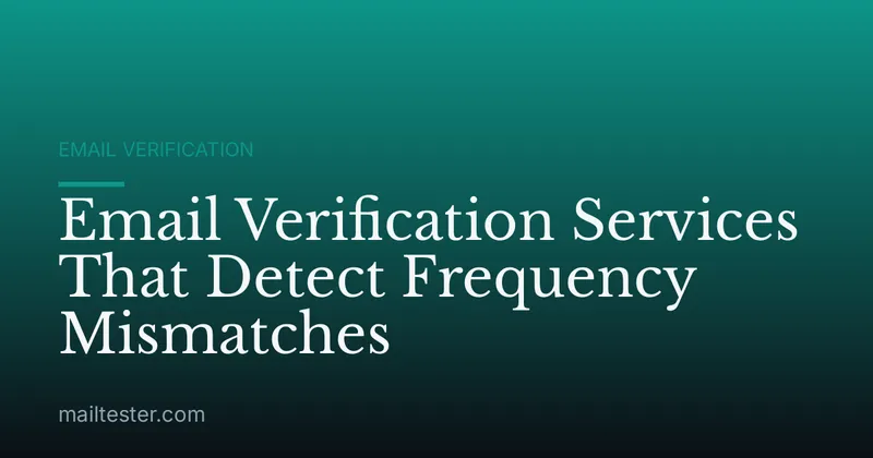 Email Verification Services That Detect Frequency Mismatches