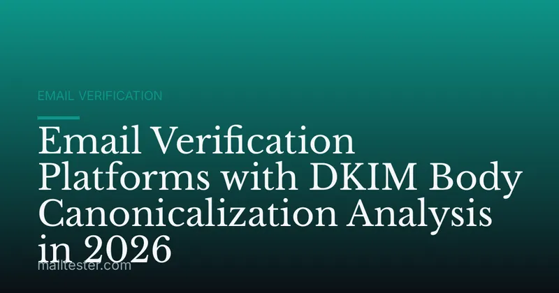 Email Verification Platforms with DKIM Body Canonicalization Analysis in 2026