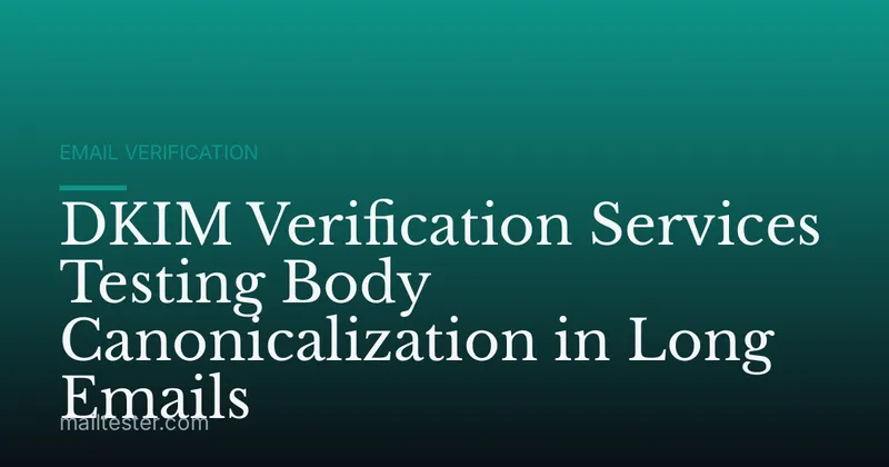 DKIM Verification Services Testing Body Canonicalization in Long Emails