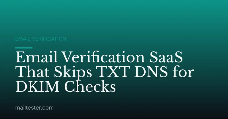 Email Verification SaaS That Skips TXT DNS for DKIM Checks