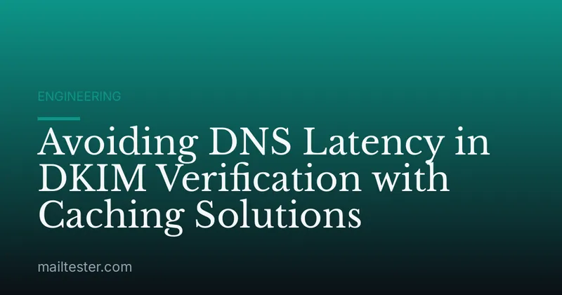 Avoiding DNS Latency in DKIM Verification with Caching Solutions