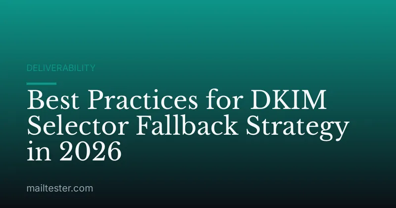 Best Practices for DKIM Selector Fallback Strategy in 2026