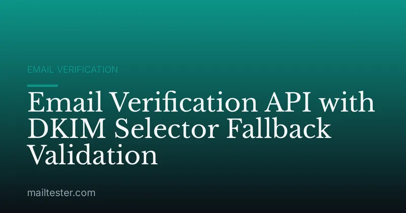 Email Verification API with DKIM Selector Fallback Validation