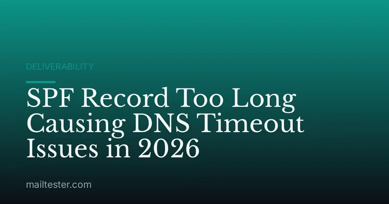 SPF Record Too Long Causing DNS Timeout Issues in 2026
