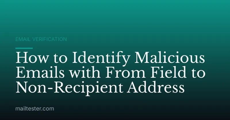 How to Identify Malicious Emails with From Field to Non-Recipient Address