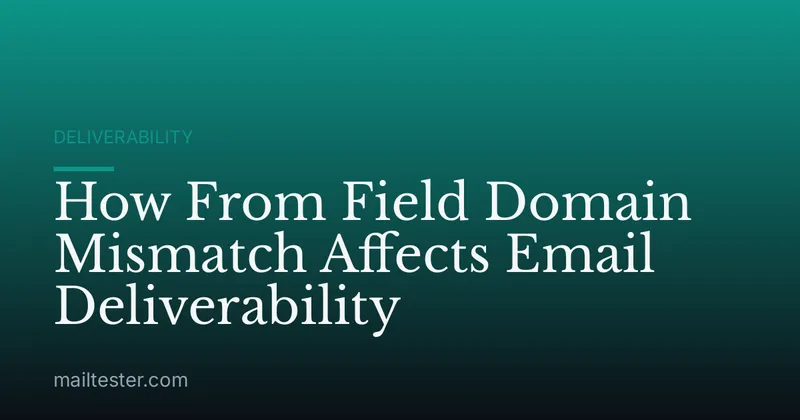 How From Field Domain Mismatch Affects Email Deliverability