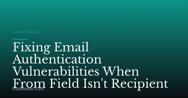 Fixing Email Authentication Vulnerabilities When From Field Isn't Recipient