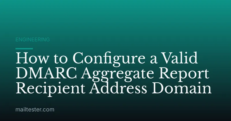 How to Configure a Valid DMARC Aggregate Report Recipient Address Domain